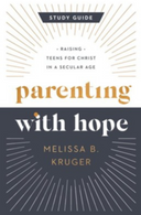 Parenting with Hope Study Guide - Melissa B. Kruger